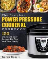 The Complete Power Pressure Cooker XL Cookbook: 150 Quick and Easy Recipes for You and Your Family (Poultry, Beef, Pork, Chicken, Fish, Vegetables, De di Karen Benett edito da Symbol Press