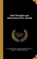 Best Thoughts and Discourses of D.L. Moody di D. L. Moody, Abbie Clemens Morrow, Emory J. Haynes edito da WENTWORTH PR