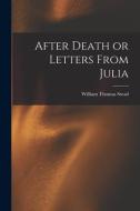 After Death or Letters From Julia di William Thomas Stead edito da LEGARE STREET PR