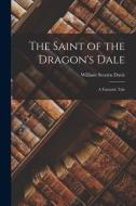 The Saint of the Dragon's Dale: A Fantastic Tale di William Stearns Davis edito da LEGARE STREET PR