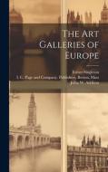 The Art Galleries of Europe di Mary Knight Potter, Esther Singleton, Jullia W. Addison edito da LEGARE STREET PR