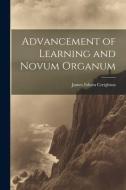 Advancement of Learning and Novum Organum di James Edwin Creighton edito da LEGARE STREET PR