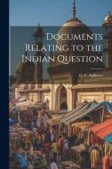 Documents Relating to the Indian Question di C. F. Andrews edito da LEGARE STREET PR