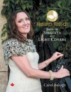 Nature's Knit-ch Book of Singlets and Light Covers di Carol Balogh edito da FriesenPress