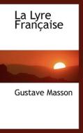 La Lyre Fran Aise di Gustave Masson edito da Bibliolife
