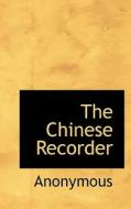 The Chinese Recorder di Anonymous edito da Bibliolife