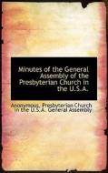 Minutes Of The General Assembly Of The Presbyterian Church In The U.s.a. di Anonymous edito da Bibliolife