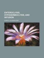 Enteroclysis, Hypodermoclysis, and Infusion di Robert Coleman Kemp edito da Rarebooksclub.com