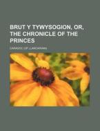 Brut y Tywysogion, Or, the Chronicle of the Princes di Caradoc edito da Rarebooksclub.com