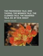 The Prioresses Tale, Sire Thopas, the Monkes Tale, the Clerkes Tale, the Squieres Tale, Ed. by W.W. Skeat di Geoffrey Chaucer edito da Rarebooksclub.com
