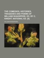 The Comedies, Histories, Tragedies and Poems of William Shakspere, Ed. by C. Knight. National Ed. [6] di William Shakespeare edito da Rarebooksclub.com
