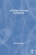 The Dialogic Teaching Companion di Robin Alexander edito da Taylor & Francis Ltd