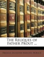 The Reliques Of Father Prout ... di Horace, Francis Sylvester Mahony edito da Bibliobazaar, Llc