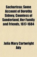 Sacharissa; Some Account Of Dorothy Sidn di Julia Mary Cartwright Ady edito da General Books