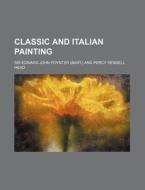 Classic And Italian Painting di Sir Edward John Poynter edito da Rarebooksclub.com