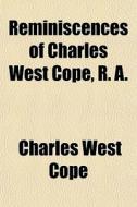 Reminiscences Of Charles West Cope, R. A di Charles West Cope edito da Rarebooksclub.com