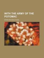 With The Army Of The Potomac di Byron A. Dunn edito da Rarebooksclub.com
