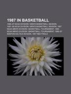 1987 In Basketball: 1987 Ncaa Men's Divi di Books Llc edito da Books LLC, Wiki Series