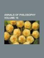 Annals of Philosophy Volume 16 di Books Group edito da Rarebooksclub.com