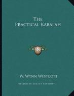 The Practical Kabalah di W. Wynn Westcott edito da Kessinger Publishing