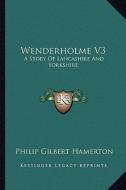 Wenderholme V3: A Story of Lancashire and Yorkshire di Philip Gilbert Hamerton edito da Kessinger Publishing