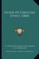 System of Christian Ethics (1868) di G. Christoph Adolf Von Harless edito da Kessinger Publishing