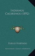 Indianos Cacerenos (1892) di Publio Hurtado edito da Kessinger Publishing