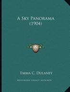 A Sky Panorama (1904) di Emma Caroline Dulaney edito da Kessinger Publishing
