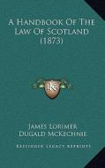 A Handbook of the Law of Scotland (1873) di James Lorimer edito da Kessinger Publishing