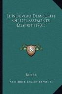 Le Nouveau Democrite Ou de'Lassements Desprit (1701) di Boyer edito da Kessinger Publishing