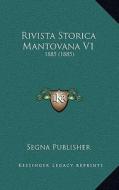 Rivista Storica Mantovana V1: 1885 (1885) di Segna Publisher edito da Kessinger Publishing