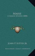 Marie: A Seaside Episode (1888) di John P. Ritter edito da Kessinger Publishing