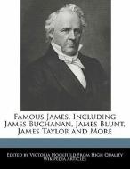 Famous James, Including James Buchanan, James Blunt, James Taylor and More di Victoria Hockfield edito da WEBSTER S DIGITAL SERV S