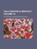 Yale Sheffield Monthly Volume 16 di Yale University School edito da Rarebooksclub.com