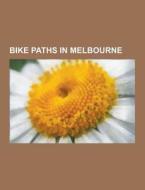 Bike Paths In Melbourne di Source Wikipedia edito da University-press.org