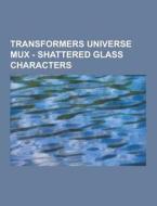 Transformers Universe Mux - Shattered Glass Characters di Source Wikia edito da University-press.org