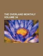 The Overland Monthly Volume 34 di Books Group edito da Rarebooksclub.com