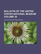 Bulletin of the United States National Museum Volume 30 di United States National Museum edito da Rarebooksclub.com