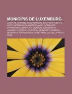 Municipis De Luxemburg: Llista De Comune di Font Wikipedia edito da Books LLC, Wiki Series