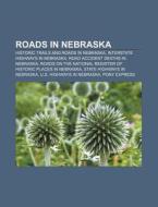 Historic Trails And Roads In Nebraska, Interstate Highways In Nebraska, Road Accident Deaths In Nebraska di Source Wikipedia edito da General Books Llc