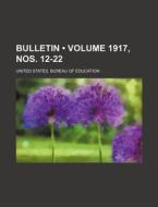 Bulletin Volume 1917, Nos. 12-22 di United States Bureau of Education edito da General Books
