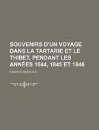 Souvenirs D'un Voyage Dans La Tartarie Et Le Thibet, Pendant Les Annees 1844, 1845 Et 1846 (1) di Evariste R. Huc, Variste R. Gis Huc edito da General Books Llc