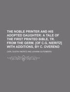 The Noble Printer and His Adopted Daughter di Carl Gustav Nieritz edito da Rarebooksclub.com