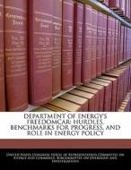 Department Of Energy\'s Freedomcar: Hurdles, Benchmarks For Progress, And Role In Energy Policy edito da Bibliogov
