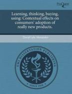 Learning, Thinking, Buying, Using di David Lyle Alexander edito da Proquest, Umi Dissertation Publishing