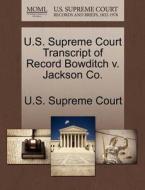 U.s. Supreme Court Transcript Of Record Bowditch V. Jackson Co. edito da Gale Ecco, U.s. Supreme Court Records