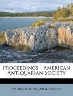 Proceedings - American Antiquarian Society edito da Nabu Press