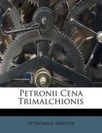 Petronii Cena Trimalchionis di Petronius Arbiter edito da Nabu Press