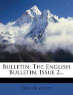 The English Bulletin, Issue 2... di Texas University edito da Nabu Press