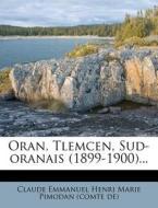 Oran, Tlemcen, Sud-oranais (1899-1900)... edito da Nabu Press